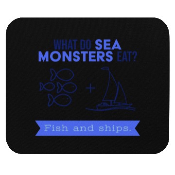 Discover What do sea monsters eat? Fish and ships. Mouse Pads