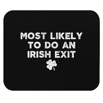 Discover Most Likely To Do An Irish Exit Mouse Pads