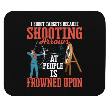 Discover I Shoot Targets Because Shooting Arrows Archery Ar Mouse Pads