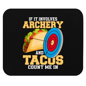 Discover If It Involves Archery & Tacos Count Me In Bow Tar Mouse Pads