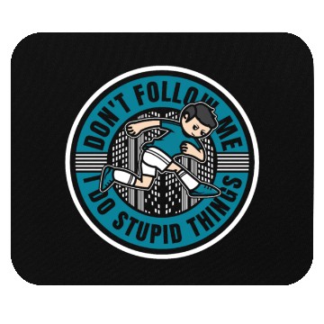Discover Don't Follow Me I Do Stupid Things Traceur Mouse Pads