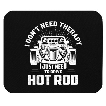 Discover I Don't Need Therapy I Just Need To Drive Hot Rod Mouse Pads