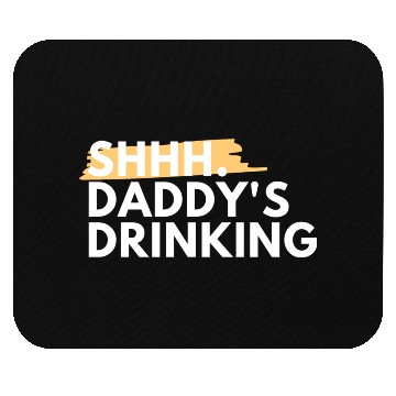 Discover Funny Dad Quote Gift - Shhh, Daddy's Drinking Mouse Pads
