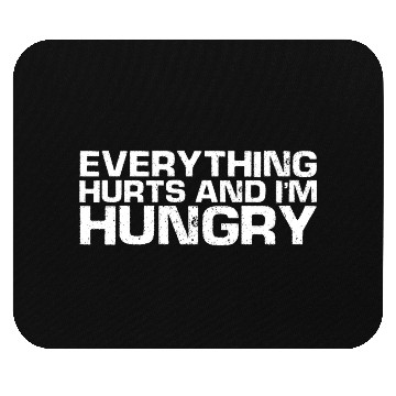 Discover Everything Hurts And I'm Hungry Mouse Pads