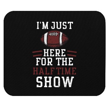 Discover I'm Just Here For The Halftime Show Mouse Pads