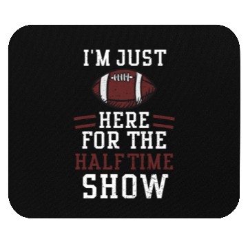 Discover I'm Just Here For The Halftime Show Mouse Pads