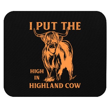 Discover I Put The "High" In Highland Cow Scottish Cattle Mouse Pads