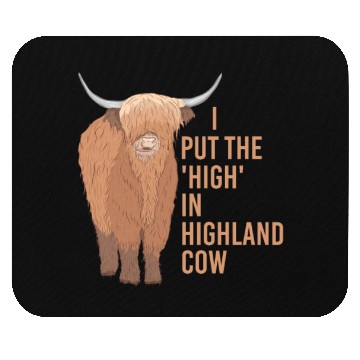 Discover I Put The "High" In Highland Cow Scottish Cattle Mouse Pads