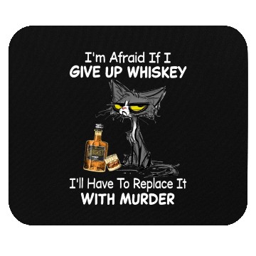 Discover I'm Afraid If I GIVE UP WHISKEY Mouse Pads