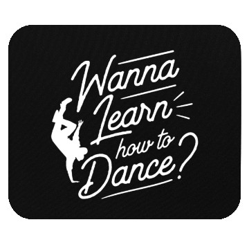 Discover Wanna Learn How To Dance Dance Teacher Dancing Mouse Pads