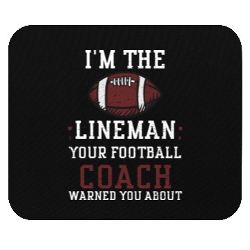 Discover I'm The Lineman Your Football Co... Mouse Pads