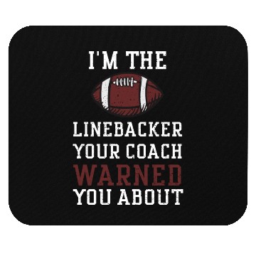 Discover I'm The Linebacker Your Coach Wa... Mouse Pads