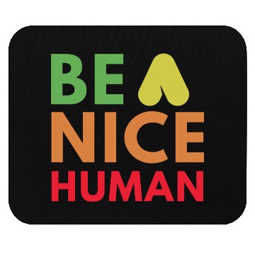 Discover Be a nice human Mouse Pads