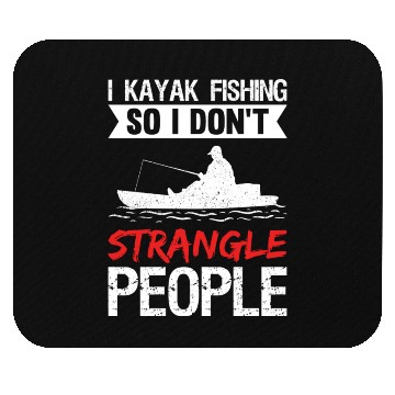 Discover I Kayak Fishing So I Don t Strangle People Mouse Pads