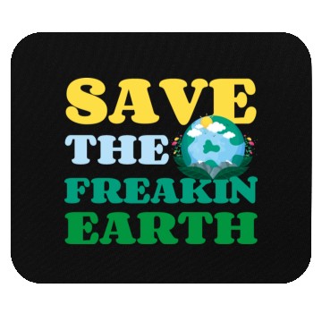 Discover Save The Freakin Earth Nature Lover Funny Earth Mouse Pads