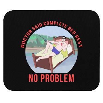 Discover Doctor Said Complete Bed Rest No Problem Mouse Pads