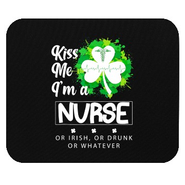 Discover Irish Kiss Me Im A Nurse Or Irish Or Drunk Mouse Pads