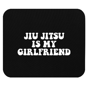 Discover Jiu Jitsu Is My Girlfriend, Funny Fight Design Mouse Pads