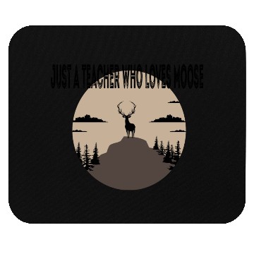 Discover just a teacher who loves moose Mouse Pads