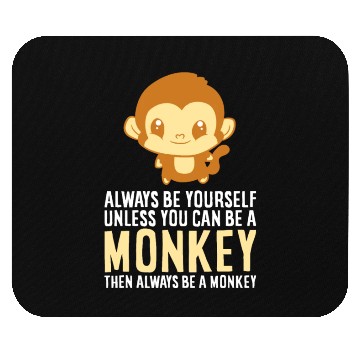 Discover Always Be Yourself Unless You Can Be A Monkey Monk Mouse Pads