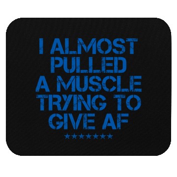 Discover Almost Pulled A Muscle Trying To Give Af 4 Mouse Pads