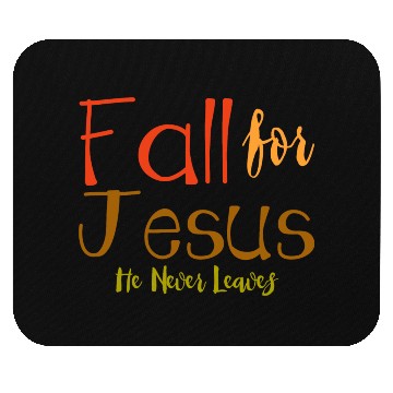 Discover Fall For Jesus, He Never Leaves 4 Mouse Pads