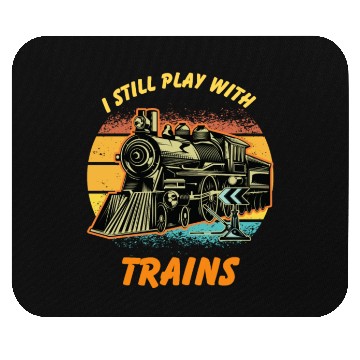 Discover I Still Play With Trains Best Train lover Mouse Pads