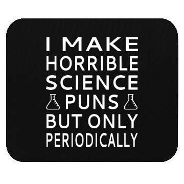 Discover I Make Horrible Science Puns But Only Periodicalll Mouse Pads