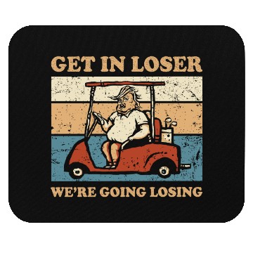 Discover Get In Loser We’re Going Losing Mouse Pads