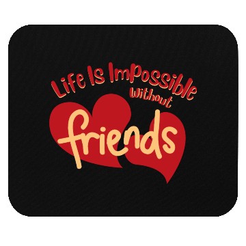 Discover Life Is Impossible Without Friends Mouse Pads