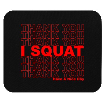 Discover Thank You I Squat Have A Nice Day Mouse Pads