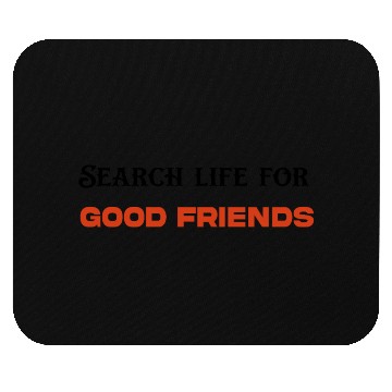 Discover search life for good friends Mouse Pads