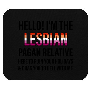 Discover I'M THE LESBIAN PAGAN RELATIVE HERE TO RUIN Mouse Pads