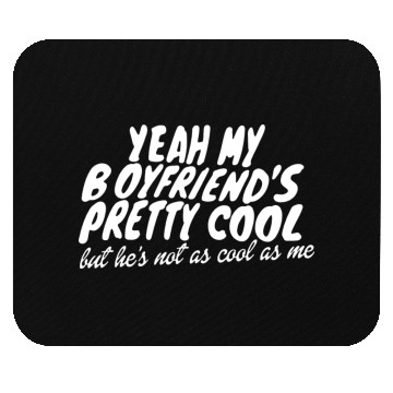 Discover Yeah My Boyfriends Pretty Cool Mouse Pads
