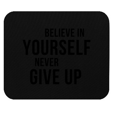 Discover BELIEVE IN YOURSELF NEVER GIVE UP Mouse Pads