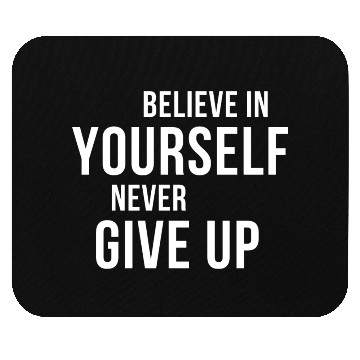 Discover BELIEVE IN YOURSELF NEVER GIVE UP Mouse Pads