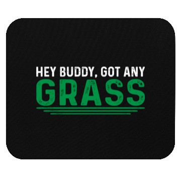 Discover Hey Buddy, Got Any Grass 4 Mouse Pads