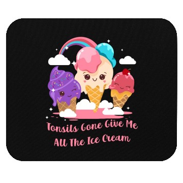 Discover Tonsils Gone Give Me All The Ice Cream Funny Mouse Pads