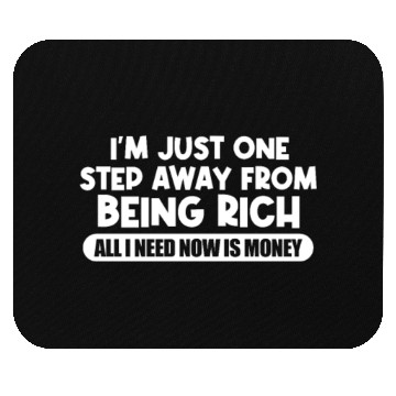 Discover I'm Just One Step Away From Being Rich Mouse Pads