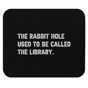 Discover The Rabbit Hole Used To Be Called The Library Mouse Pads
