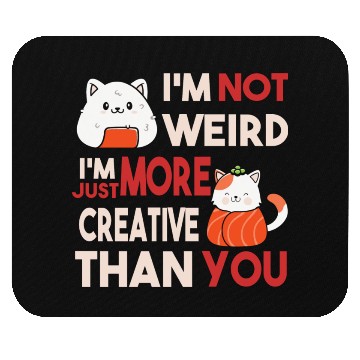 Discover I m Not Weird I m Just More Creative Than You Mouse Pads