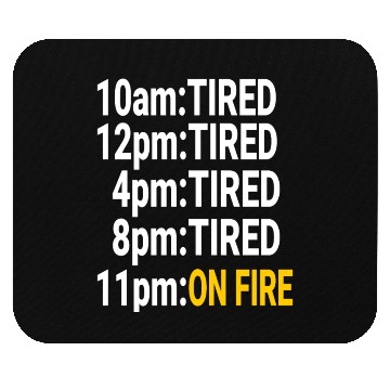 Discover Tired all day but at night on fire Mouse Pads
