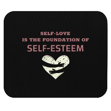 Discover Self-Love Is The Foundation Of Self-Esteem Mouse Pads