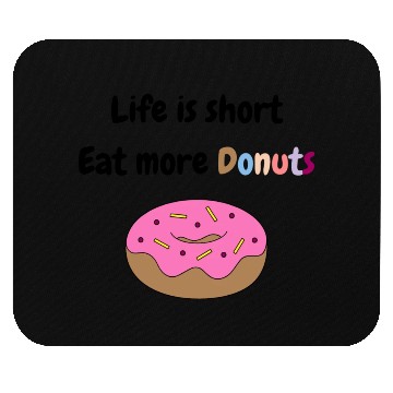 Discover Life is short, Eat more Donuts Mouse Pads