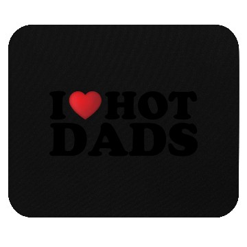 Discover I Love Hot Dads 1 Mouse Pads
