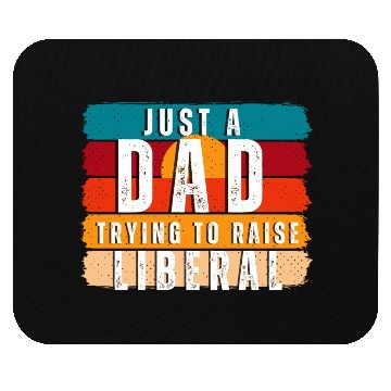 Discover Just A Dad Trying To Raise A Liberal Mouse Pads