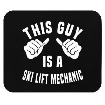 Discover This Guy Is A Ski Lift Mechanic Mouse Pads