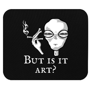 Discover But Is It Art Funny Alien Smoking Alien Art Lover Mouse Pads