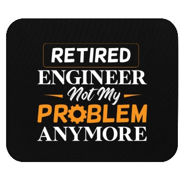 Discover Retired Engineer Not My Problem Anymore Retirement Mouse Pads