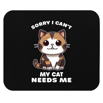 Discover Sorry I cant my cat needs me Mouse Pads